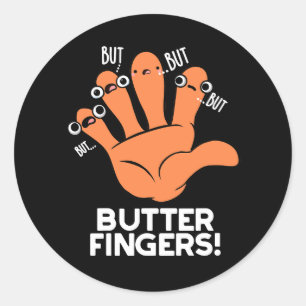 Butter Fingers Funny Anatomy Pun Dark BG Classic Round Sticker