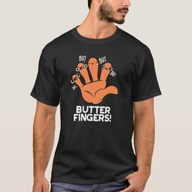 Butter Fingers Funny Anatomy Pun Dark BG T-Shirt (Front)