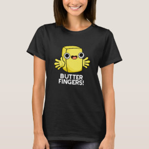 Butter Fingers Funny Butter Food Pun Dark BG T-Shirt