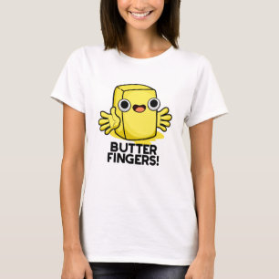 Butter Fingers Funny Butter Food Pun  T-Shirt