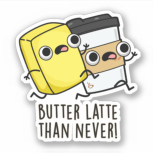 Butter Late Than Never Funny Food Pun