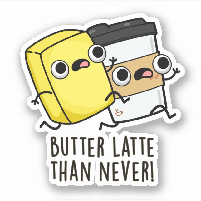 Butter Late Than Never Funny Food Pun  (Front)