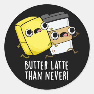 Butter Late Than Never Funny Food Pun Classic Round Sticker