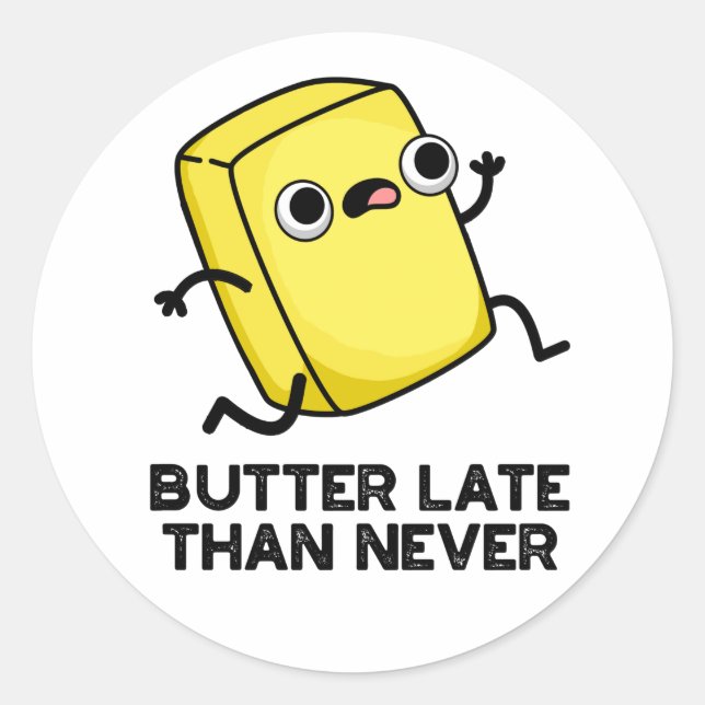 Butter Late Than Never Funny Food Pun  Classic Round Sticker (Front)