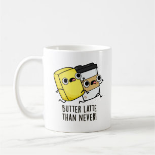 Butter Late Than Never Funny Food Pun Coffee Mug