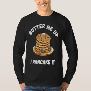 Butter Me Up I Can Take It Pancake Breakfast Food T-Shirt