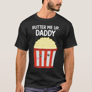 Butter Me Up Popcorn Corn Popcorn Snack T-Shirt