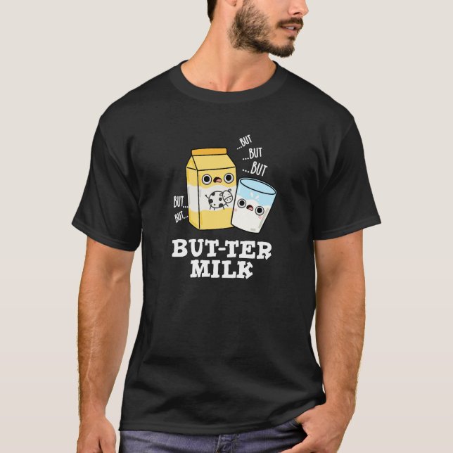 Butter Milk Funny Food Dairy Pun Dark BG T-Shirt (Front)