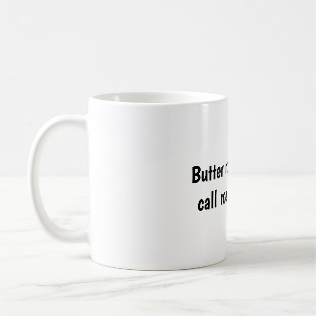 Butter my butt and call me a biscuit  coffee mug (Left)