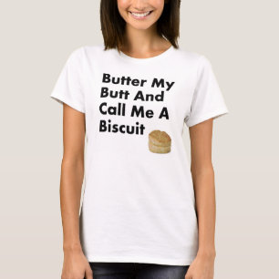 Butter My Butt And Call Me a Biscuit T-Shirt