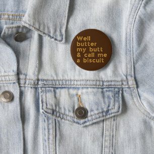 Butter My Butt Redneck Slang 6 Cm Round Badge