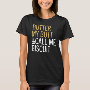 Butter Quote Call Me Biscuit T-Shirt