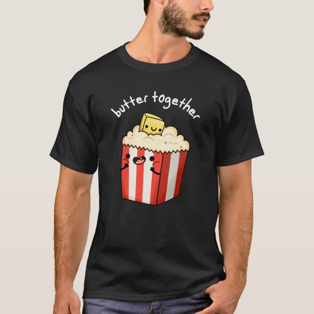 Butter Together Funny Butter Popcorn Pun Dark BG T-Shirt (Front)