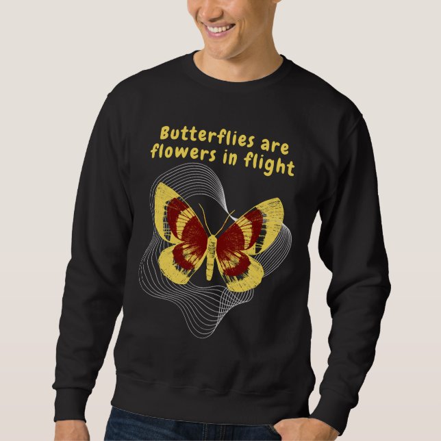 Butterflies Are Flowers In Flight Sweatshirt (Front)