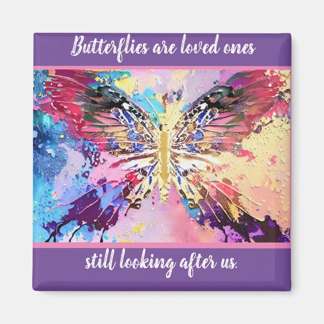 Butterflies are loved ones still looking after us! magnet (Front)