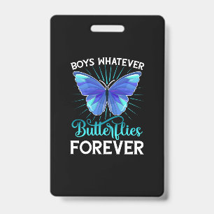 Butterflly Boys Whatever Butterflies Forever ID Badge