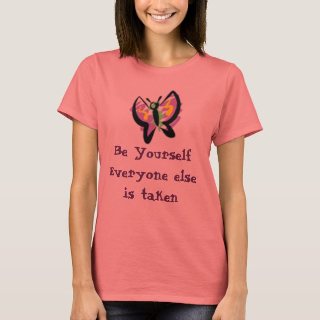 butterfly1, Be YourselfEveryone else is taken T-Shirt (Front)