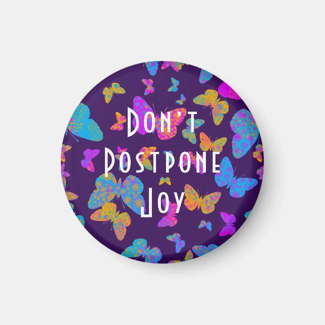 Butterfly Don’t Postpone Joy ' Magnet (Front)