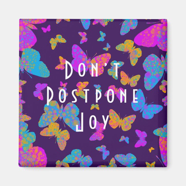 Butterfly Don’t Postpone Joy ' Magnet (Front)