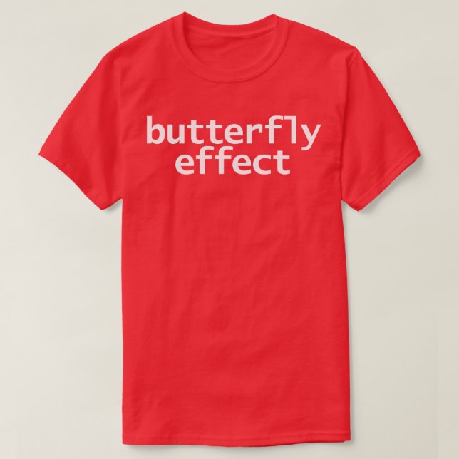 Butterfly Effect Typography White Text T-Shirt (Design Front)