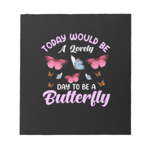 Butterfly Gift A Lovely Day To Be A Butterfly Notepad