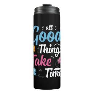 Butterfly Gift All Good Things Take Time Thermal Tumbler