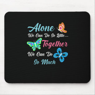 Butterfly Gift Alone We Can Do So Little Mouse Mat