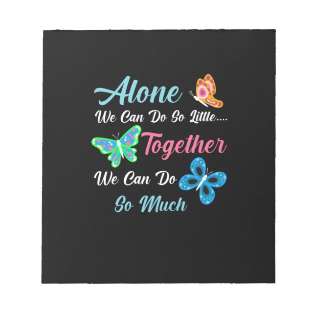 Butterfly Gift | Alone We Can Do So Little Notepad (Front)