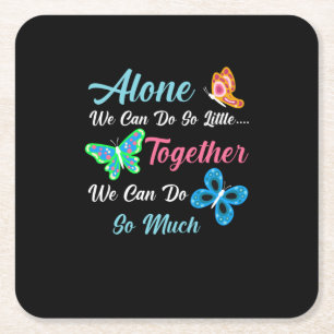Butterfly Gift Alone We Can Do So Little Square Paper Coaster