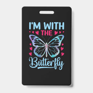 Butterfly Gift I Am With The Butterfly ID Badge