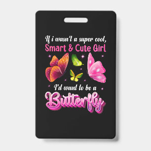 Butterfly Gift I Would Want To Be A Butterfly ID Badge