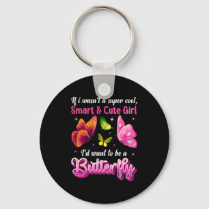 Butterfly Gift I Would Want To Be A Butterfly Key Ring