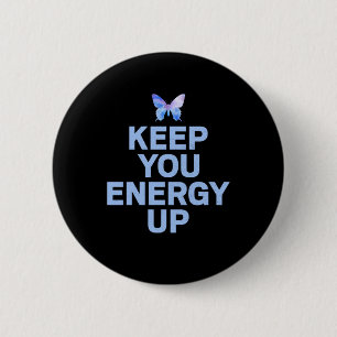 Butterfly Gift Keep Your Energy Up 6 Cm Round Badge