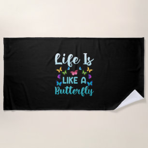 Butterfly Gift Life Is Like A Butterfly Beach Towel