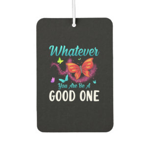 Butterfly Gift Whatever You Are Be A Good One Car Air Freshener