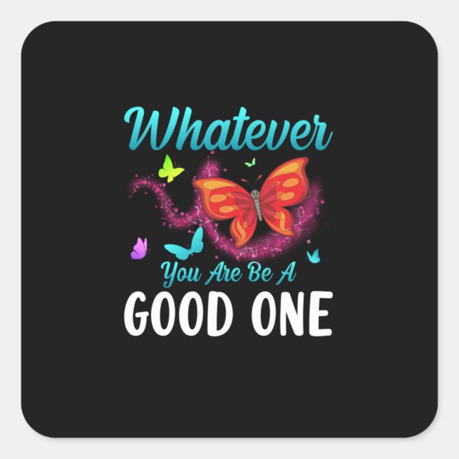 Butterfly Gift | Whatever You Are Be A Good One Square Sticker (Front)