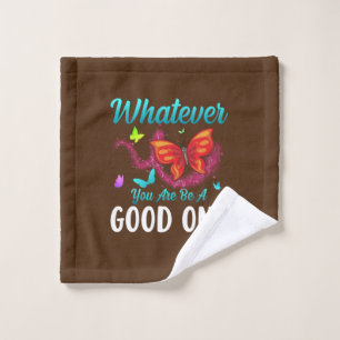 Butterfly Gift   Whatever You Are Be A Good One Wash Cloth