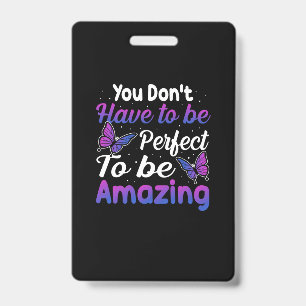 Butterfly Gift You Do Not Have To Be Perfect ID Badge