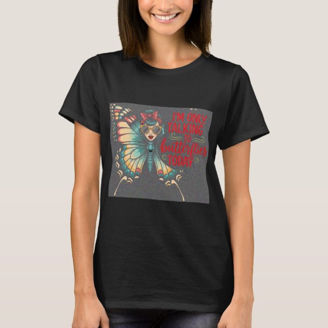Butterfly Girl - Only Talking to Butterflies T-Shirt (Front)