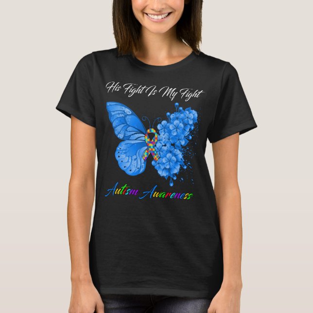 Butterfly His Fight Is My Fight Autism Awareness T-Shirt (Front)