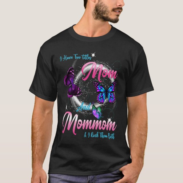 Butterfly I Have Two Titles Mom And Mommom  Mommom T-Shirt (Front)