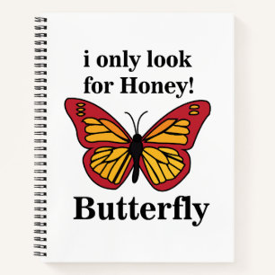 Butterfly I Only Look For Honey Butterfly Notebook