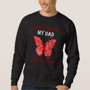 Butterfly I Wear Red For My Dad Substance Abuse Aw Sweatshirt