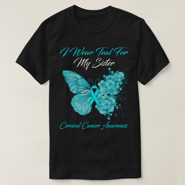 Butterfly I Wear Teal For My Sister Cervical Cance T-Shirt (Design Front)