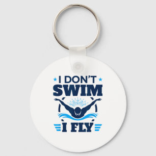 Butterfly Stroke Swimmer I Don't Swim I Fly Key Ring