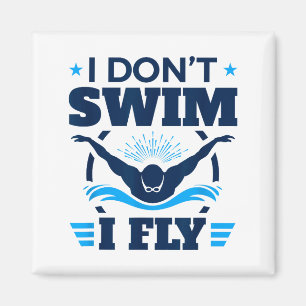 Butterfly Stroke Swimmer I Don't Swim I Fly  Magnet