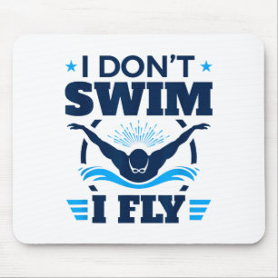 Butterfly Stroke Swimmer I Don't Swim I Fly  Mouse Mat