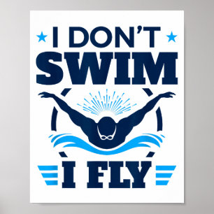 Butterfly Stroke Swimmer I Don't Swim I Fly  Poster