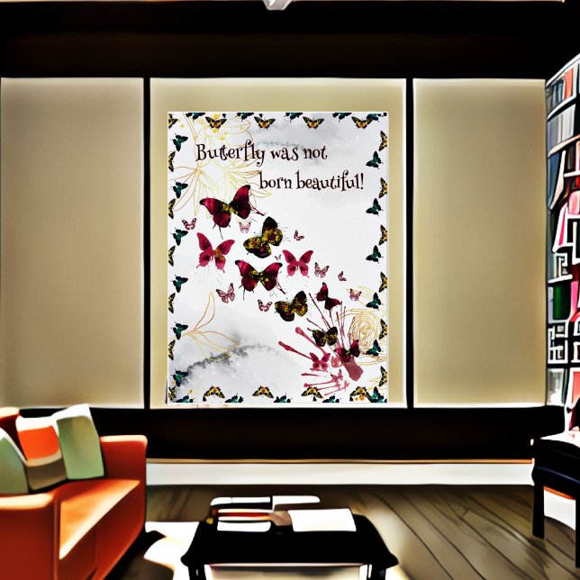  Butterfly Was Not born Beautiful Quote  Poster (Butterfly Quote Poster)