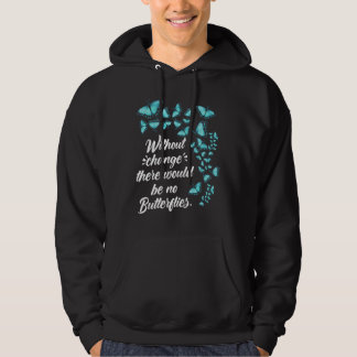 Butterfly Without Change Quote Lepidopterologist Hoodie